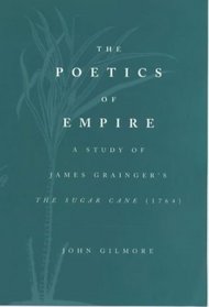 The Poetics of Empire: A Study of James Grainger's the Sugar-Cane