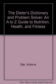 The Dieters Dictionary and Problem Solver: An A to Z Guide to Nutrition, Health, and Fitness