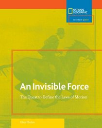 Science Quest: Invisible Force: The Quest to Define the Laws of Motion (Science Quest)