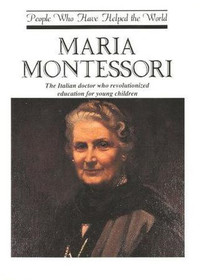 Maria Montessori (People Who Have Helped the World)