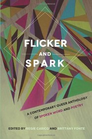 Flicker and Spark: A Contemporary Queer Anthology of Spoken Word and Poetry