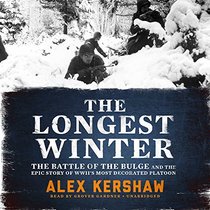 The Longest Winter: The Battle of the Bulge and the Epic Story of WWII's Most Decorated Platoon