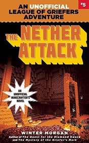 The Nether Attack: An Unofficial League of Griefers Adventure, #5 (League of Griefers Series)