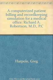 A computerized patient billing and recordkeeping simulation for a medical office: Richard A. Robertson, M.D., P.C