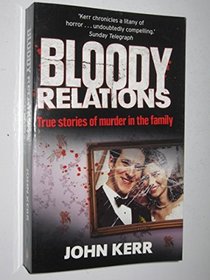Bloody Relations - True Stories of Murder in the Family