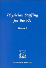 Physician Staffing for the VA: Volume I