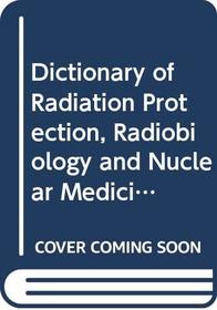 Dictionary Rad Prot Radbio Nuc Med: