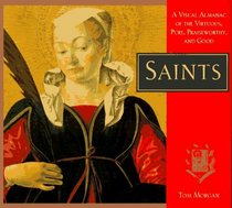 Saints: A Visual Almanac of the Virtuous, Pure, Praiseworthy, and Good