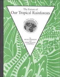 Future of Our Tropical Rainforests (Our Only Earth)