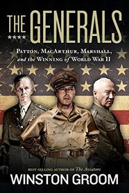 The Generals: Patton, MacArthur, Marshall, and the Winning of World War II