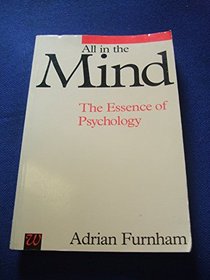 All in the Mind; The Essence of Psychology