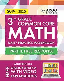 3rd Grade Common Core Math: Daily Practice Workbook - Part II: Free Response | 1000+ Practice Questions and Video Explanations | Argo Brothers