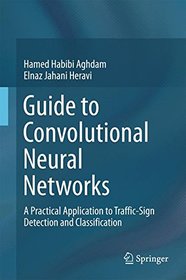 Guide to Convolutional Neural Networks: A Practical Application to Traffic-Sign Detection and Classification