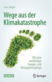 Wege aus der Klimakatastrophe: Wie eine nachhaltige Energie- und Klimapolitik gelingt (German Edition)