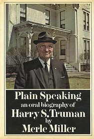 Plain Speaking - An Oral Biography of Harry S. Truman