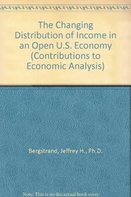 The Changing Distribution of Income in an Open U.S. Economy (Contributions to Economic Analysis)