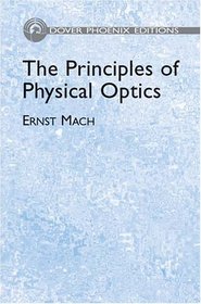 The Principles of Physical Optics: An Historical and Philosophical Treatment (Dover Phoenix Editions)