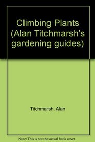 Climbing Plants (Alan Titchmarsh's gardening guides)