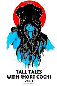 Tall Tales with Short Cocks Vol. 2: A Bizarro Press Anthology (Volume 2)