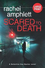 Scared to Death: A gripping British detective murder mystery (Detective Kay Hunter (large print))