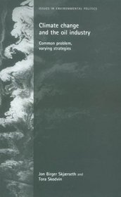 Climate Change and the Oil Industry: Common Problems, Varying Strategies (Issues in Environmental Politics)