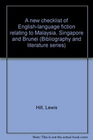 A new checklist of English-language fiction relating to Malaysia, Singapore, and Brunei (Bibliography and literature series)