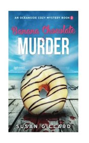 Banana Chocolate & Murder: An Oceanside Cozy Mystery - Book 2 (Volume 2)