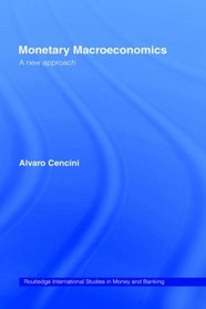 Monetary Macroeconomics: A New Approach (Routledge International Studies in Money and Banking)