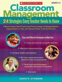 Classroom Management: 24 Strategies Every Teacher Needs to Know: A Mentor Educator Shares Practical and Proven Strategies for Managing Behavior, Keeping ... Creating a Positive, Productive Classroom