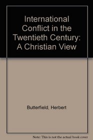International Conflict in the Twentieth Century; A Christian View.