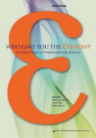 Who Gave you the Epsilon?: & Other Tales of Mathematical History (Spectrum)