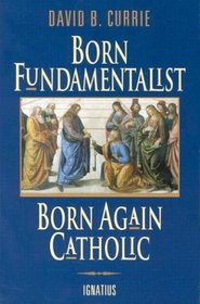 Born Fundamentalist, Born Again Catholic