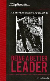 A Lapsed Anarchist's Approach to Being a Better Leader (Zingerman's Guide to Good Leading)