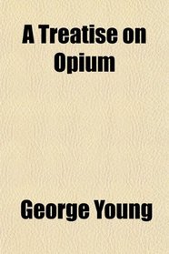 A Treatise on Opium