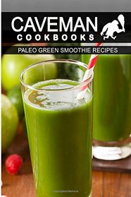 Paleo Green Smoothie Recipes (Caveman Cookbooks )