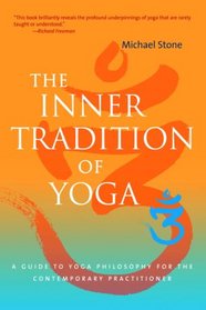 The Inner Tradition of Yoga: A Guide to Yoga Philosophy for the Contemporary Practitioner