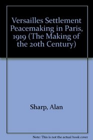 The Versailles Settlement: Peacemaking in Paris, 1919 (Making of the 20th Century)