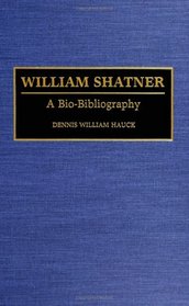 William Shatner: A Bio-Bibliography (Bio-Bibliographies in the Performing Arts)