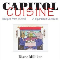 Capitol Cuisine: Recipes from the Hill : A Bipartisan Cookbook