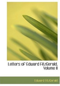 Letters of Edward FitzGerald, Volume II (Large Print Edition)