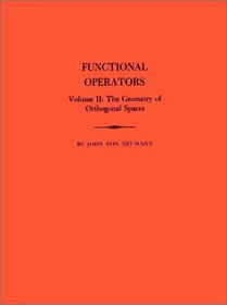Functional Operators, Volume 2 : The Geometry of Orthogonal Spaces. (AM-22) (Annals of Mathematics Studies)