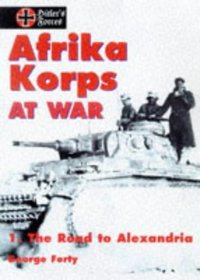 Afrika Korps at War: The Road to Alexandria v. 1