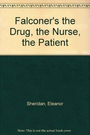 Falconer's the Drug, the Nurse, the Patient (Falconer's the Drug, the Nurse, the Patient)