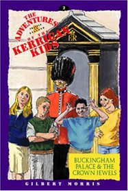 Buckingham Palace & the Crown Jewels: Travels in England (Adventures of the Kerrigan Kids, Bk 2)