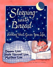 Sleeping with Bread: Holding What Gives You Life