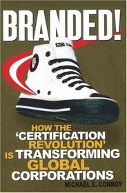 Branded!: How the Certification Revolution' is Transforming Global Corporations