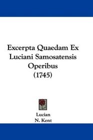 Excerpta Quaedam Ex Luciani Samosatensis Operibus (1745) (Latin Edition)