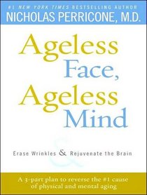 Ageless Face, Ageless Mind: Erase Wrinkles & Rejuvenate the Brain