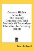 German Higher Schools: The History, Organization, And Methods Of Secondary Education In Germany (1898)