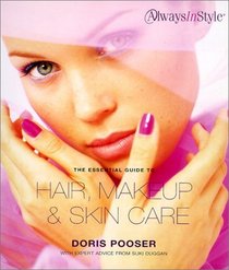 The Essential Guide to Hair, Makeup  Skin Care: Always in Style (Always in Style)
